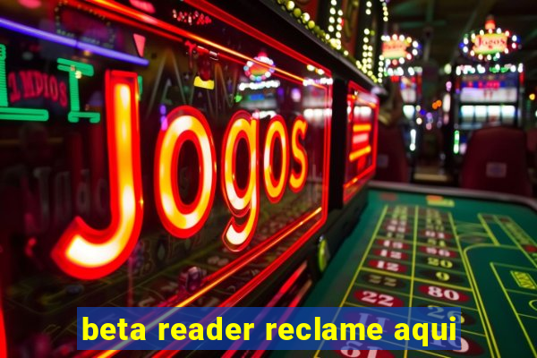 beta reader reclame aqui